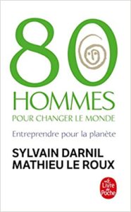 80 Hommes pour changer le monde : entreprendre pour la planète (Sylvain Darnil, Mathieu Le Roux)