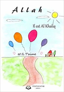 Allah, il est Al Khaliq et il t'aime : un livre pour éveiller la foi en Allah des petits enfants musulmans (Julie-Warda Saillot)