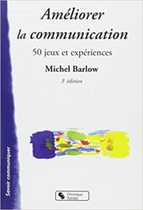 Améliorer la communication : 50 jeux et expériences (Michel Barlow)