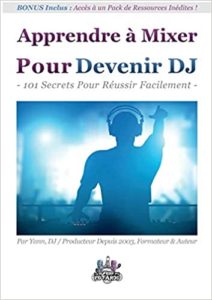 Apprendre à mixer pour devenir DJ : 101 secrets pour réussir facilement (Yann Costaz)