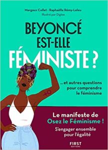 Beyoncé est-elle féministe ? Et autres questions pour comprendre le féminisme (Margaux Collet, Raphaëlle Rémy-Leleu)