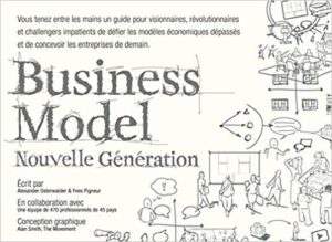 Business Model Nouvelle Génération : un guide pour visionnaires, révolutionnaires et challengers (Alexander Osterwalder, Yves Pigneur)