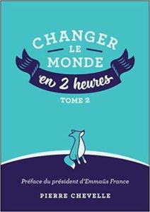 Changer le monde en 2 heures : tome 2 (Pierre Chevelle)