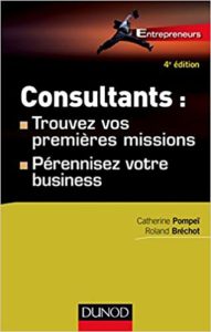Consultants : trouvez vos premières missions - Pérennisez votre business (Catherine Pompeï, Roland Brechot)