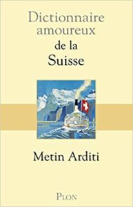 Dictionnaire amoureux de la Suisse (Metin Arditi)