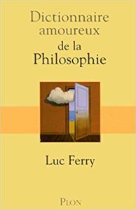Dictionnaire amoureux de la philosophie (Luc Ferry)