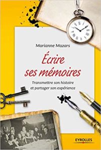 Écrire ses mémoires : transmettre son histoire et partager son expérience (Marianne Mazars)