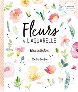 Fleurs à l'aquarelle : une initiation (Marie Boudon)