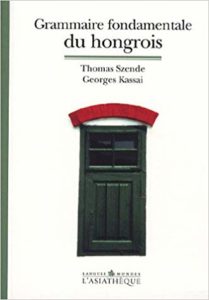 Grammaire fondamentale du hongrois (Georges Kassai, Thomas Szende)