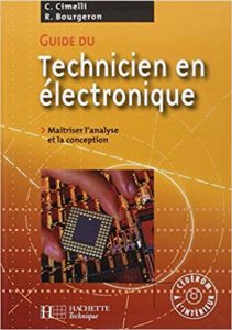 Guide du technicien en électronique : pour maîtriser l'analyse et la conception (Claudio Cimeli, René Bourgeron)