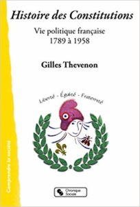 Histoire des Constitutions : vie politique française 1789-1958 (Gilles Thevenon)