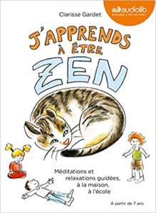 J'apprends à être zen : méditations et relaxations guidées (Clarisse Gardet)