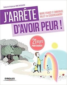 J'arrête d'avoir peur ! 21 jours pour changer (Marie-France Ballet de Coquereaumont, Emmanuel Ballet de Coquereaumont)