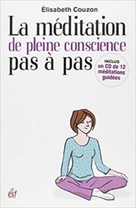 La méditation de pleine conscience pas à pas + 1 CD audio (Elisabeth Couzon)