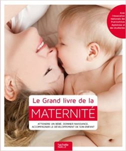 Le Grand livre de la maternité : attendre un bébé, donner naissance, accompagner le développement de son enfant (Shaoni Bhattacharya, Claire Cross, Kate Ling, Carol Dyce)