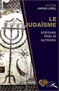 Le Judaïsme : pratiques, fêtes et symboles (Hélène Hadas-Lebel)