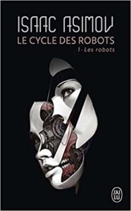 Le Cycle des Robots, Tome 1 : Les robots (Isaac Asimov)