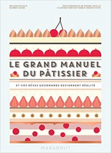 Le grand manuel du pâtissier (Mélanie Dupuis, Anne Cazor)