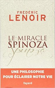 Le miracle Spinoza : une philosophie pour éclairer notre vie (Frédéric Lenoir)