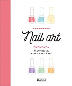 Nail art : techniques, bases et pas à pas (Collectif)