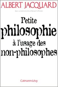 Petite philosophie à l'usage des non-philosophes (Albert Jacquard)