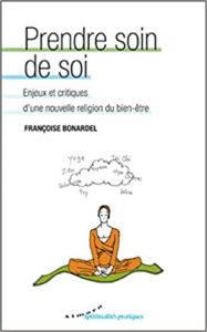 Prendre soin de soi - Enjeux et critiques d'une nouvelle religion du bien-être (Françoise Bonardel)