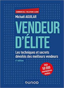 Vendeur d'élite - Les techniques et secrets dévoilés des meilleurs vendeurs (Michaël Aguilar)