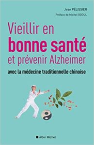 Vieillir en bonne santé et prévenir Alzheimer avec la médecine traditionnelle chinoise (Jean Pélissier)