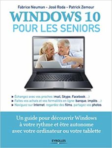 Windows 10 pour les seniors : un guide pour découvrir Windows à votre rythme et être autonome avec votre ordinateur ou votre tablette (Patrick Zemour, José Roda, Fabrice Neuman)