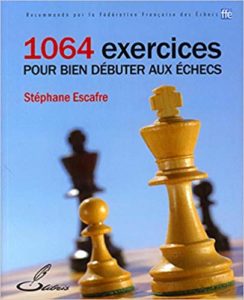 1064 exercices pour bien débuter aux échecs (Stéphane Escafre)
