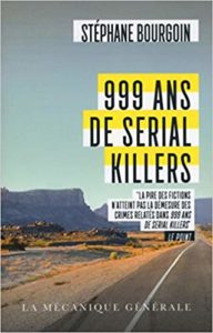 999 ans de serial killers (Stéphane Bourgoin)