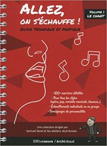 Allez, on s'échauffe ! Guide technique et pratique - Volume 1 : le chant (Samuel Sené)