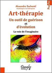 Art-thérapie - Un outil de guérison et d'évolution (Alexandra Duchastel)