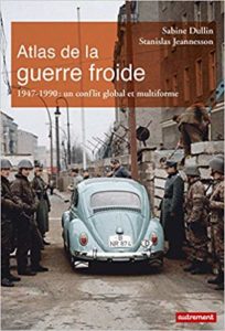Atlas de la guerre froide - Un conflit global et multiforme (Aurélie Boissière, Sabine Dullin, Stanislas Jeannesson, Jérémie Tamiatto)
