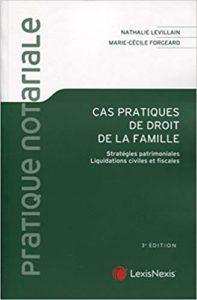 Cas pratique de droit de la famille - Stratégies patrimoniales - Liquidations civiles et fiscales (Marie-Cécile Forgeard, Nathalie Levillain)