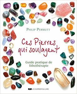 Ces pierres qui soulagent - Guide pratique de Lithothérapie (Philip Permutt)