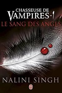 Chasseuse de vampires, tome 1 : Le sang des anges (Nalini Singh)