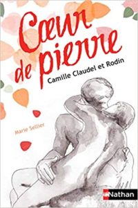 Cœur de pierre : Camille Claudel et Rodin (Marie Sellier)