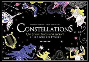 Constellations - Un livre phosphorescent à lire sous les étoiles (Anne Jankeliowitch, Sarah Andreacchio)