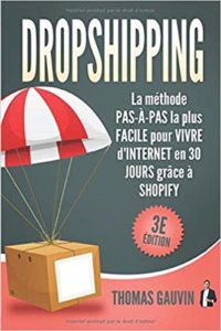 Dropshipping - La méthode pas-à-pas la plus facile pour vivre d'Internet en 30 jours grâce à Shopify (Thomas Gauvin)