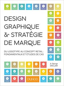 Design graphique et stratégie de marque - Du logotype au concept retail : fondamentaux et études de cas (A. George Sinclair)