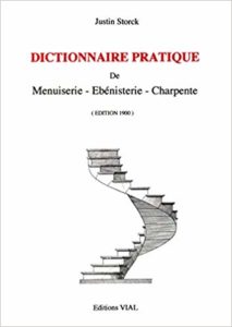 Dictionnaire pratique de menuiserie, ébénisterie, charpente (Justin Storck, Jean Bréasson)