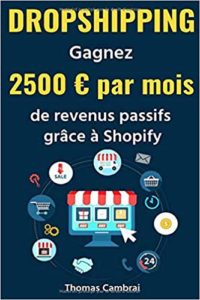 Dropshipping - Gagnez 2500 € par mois de revenus passifs grâce à Shopify (Thomas Cambrai)