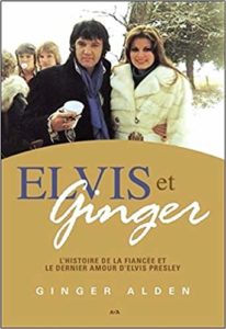 Elvis et Ginger - L'histoire de la fiancée et le dernier amour d'Elvis Presley (Ginger Alden)