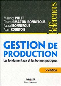Gestion de production - Les fondamentaux et les bonnes pratiques (Maurice Pillet, Chantal Martin-Bonnefous, Pascal Bonnefous, Alain Courtois)
