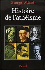 Histoire de l'athéisme - Les incroyants dans le monde occidental des origines à nos jours (Georges Minois)