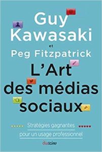 L'Art des médias sociaux - Stratégies gagnantes pour un usage professionnel (Peg Fitzpatrick, Guy Kawasaki)