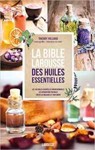 La bible Larousse des huiles essentielles (Thierry Folliard)