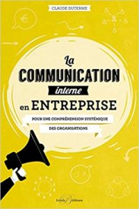 La communication interne en entreprise - Pour une compréhension systémique des organisations (Claude Duterme)