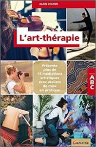 L'art-thérapie - ABC - Présente plus de 15 méditations artistiques avec ateliers de mise en pratique (Alain Dikann)